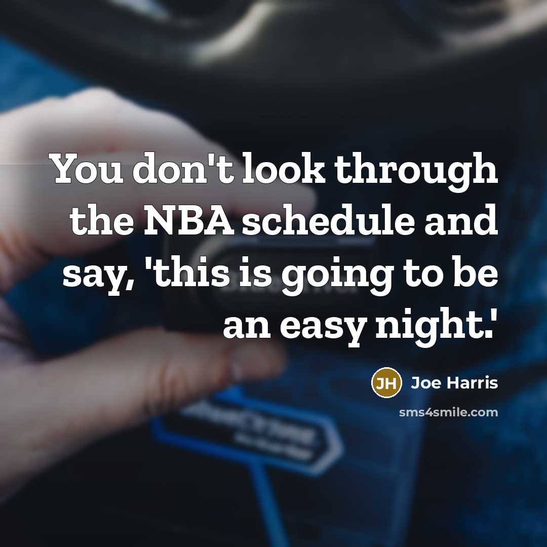 “You don't look through the NBA schedule and say, 'this…” quote by Joe Harris