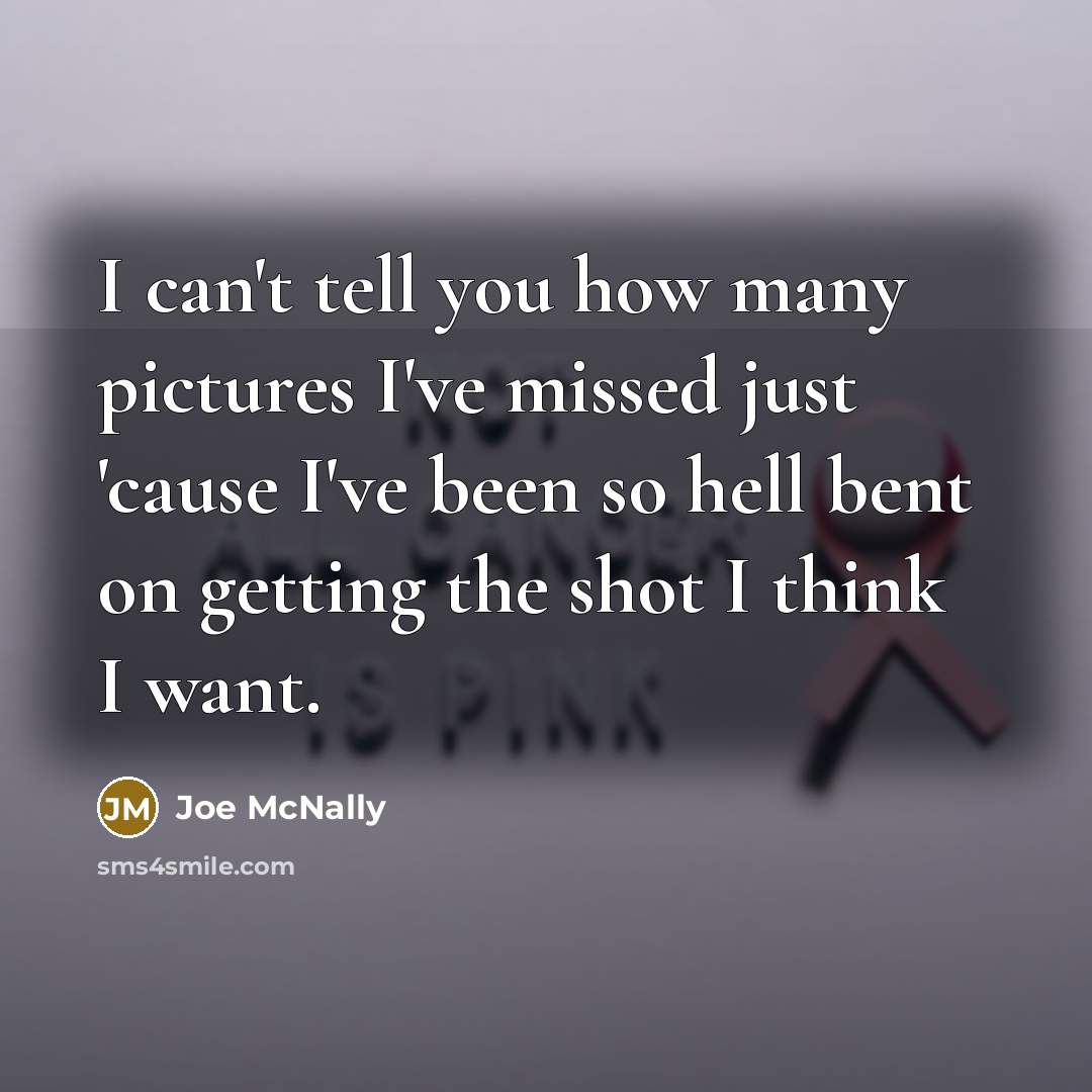 “I can't tell you how many pictures I've missed just…” quote by Joe McNally