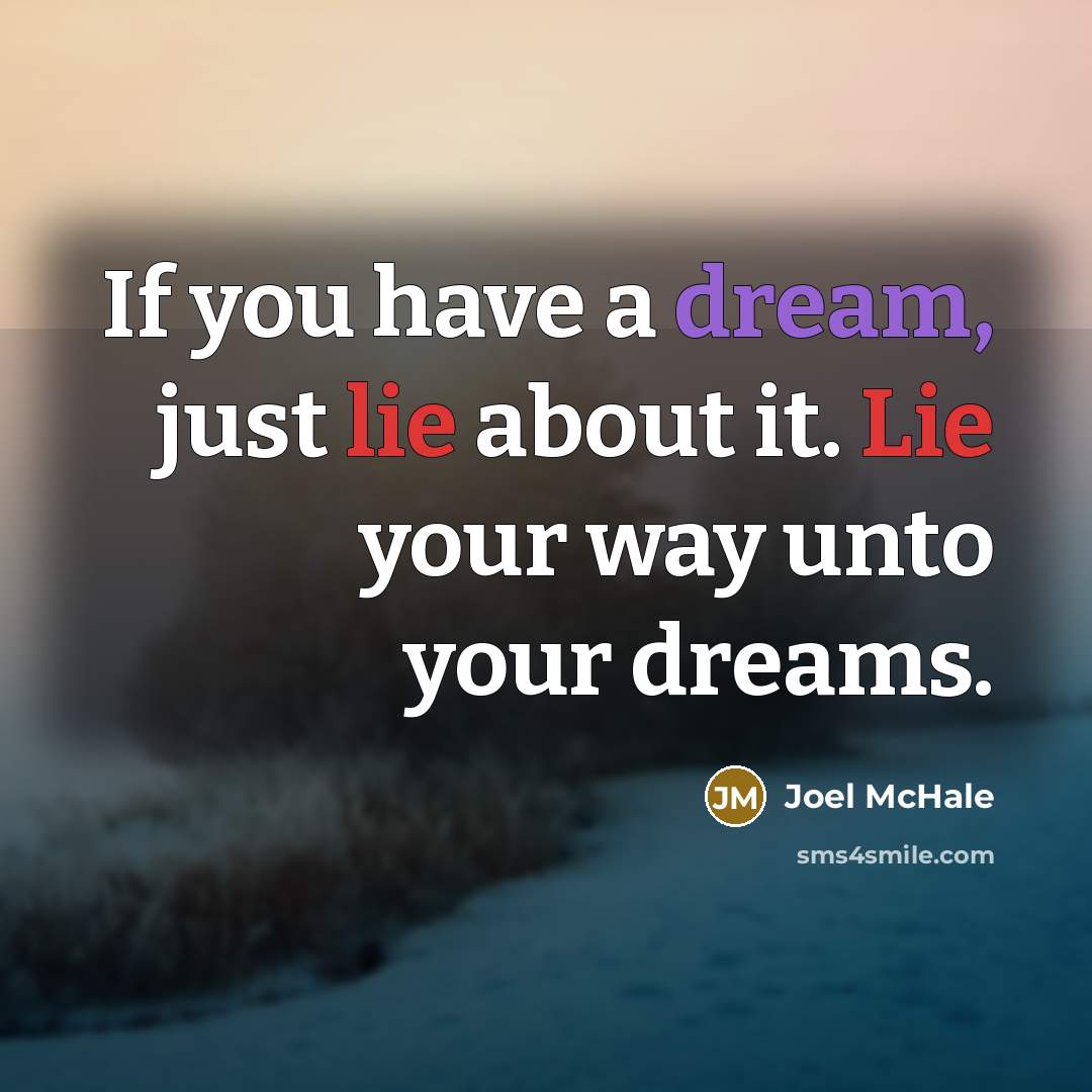 “If you have a dream, just lie about it. Lie…” quote by Joel McHale