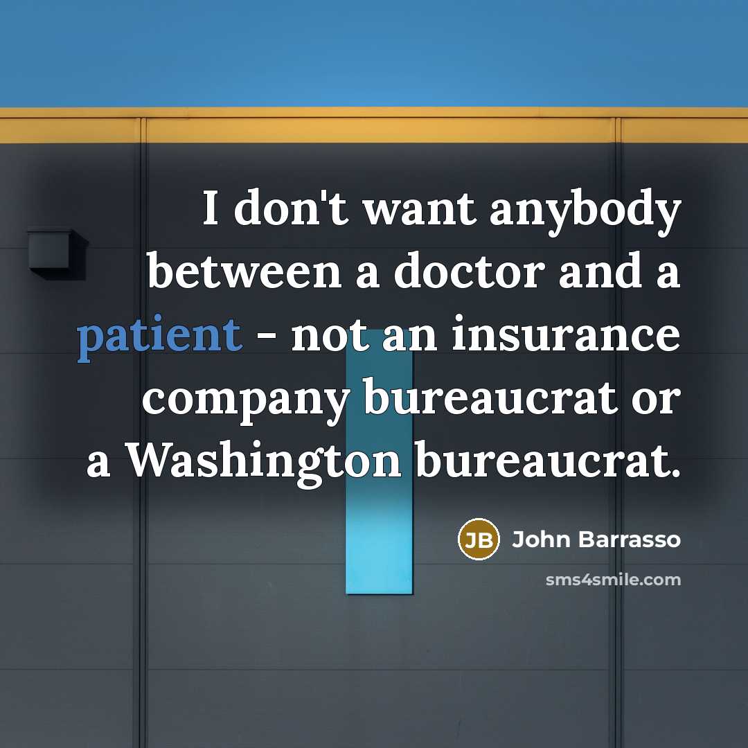 “I don't want anybody between a doctor and a patient…” quote by John Barrasso