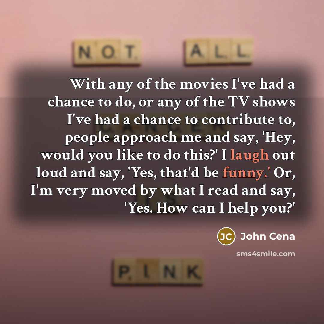 “With any of the movies I've had a chance to…” quote by John Cena