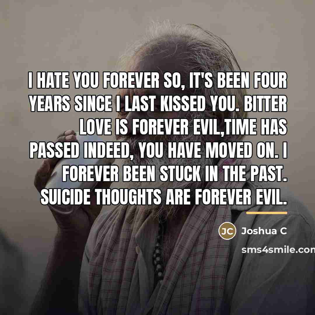 “I hate you forever so, It's been four years since…” quote by Joshua C
