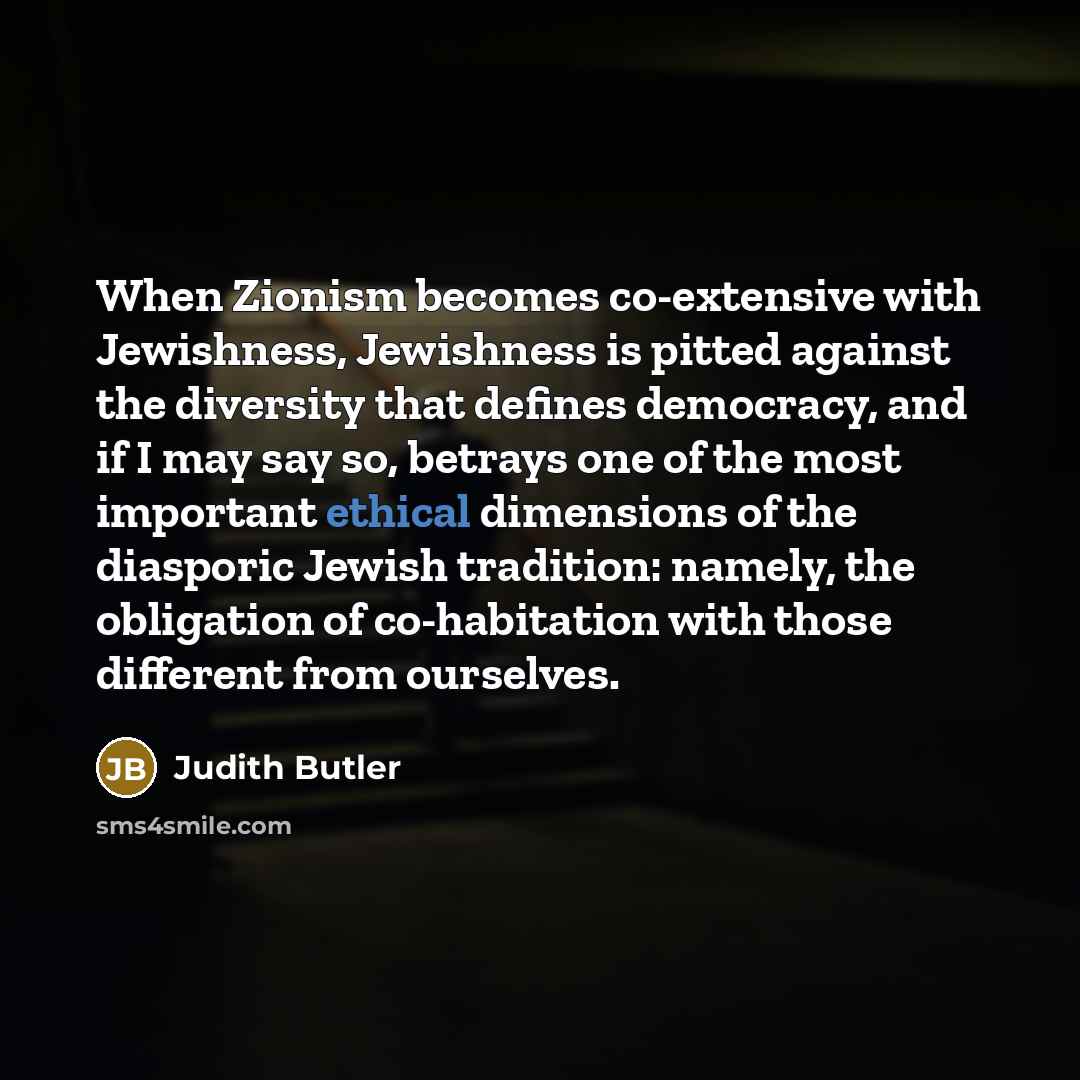 “When Zionism becomes co-extensive with Jewishness, Jewishness is pitted against…” quote by Judith Butler
