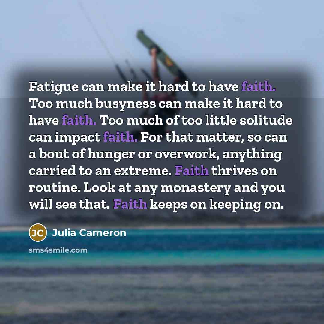 “Fatigue can make it hard to have faith. Too much…” quote by Julia Cameron