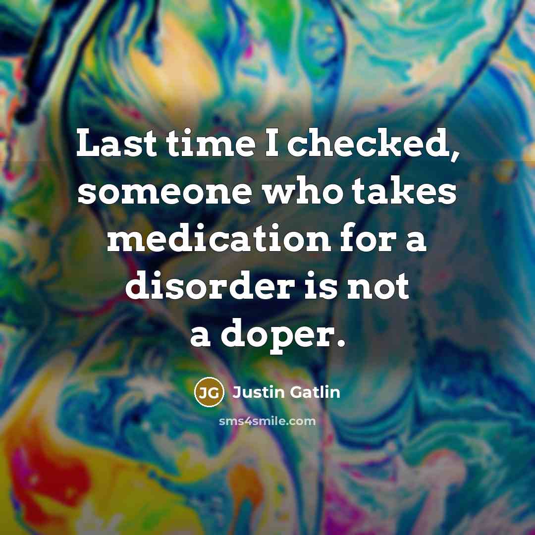 “Last time I checked, someone who takes medication for a…” quote by Justin Gatlin