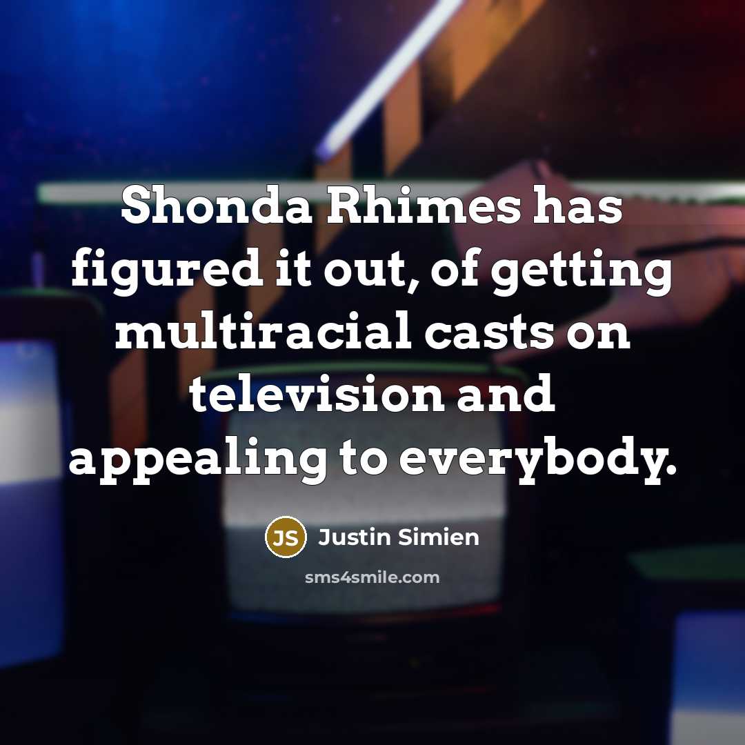 “Shonda Rhimes has figured it out, of getting multiracial casts…” quote by Justin Simien