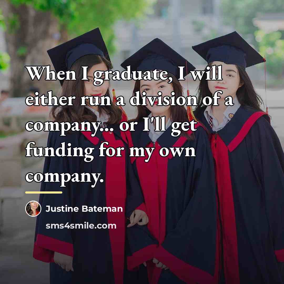 “When I graduate, I will either run a division of…” quote by Justine Bateman