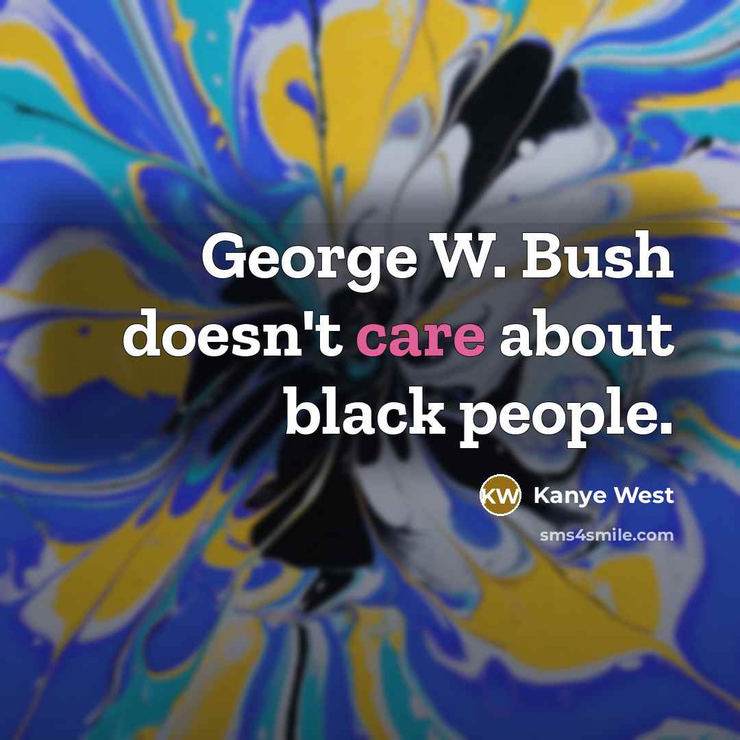 “George W. Bush doesn't care about black people.…” quote by Kanye West