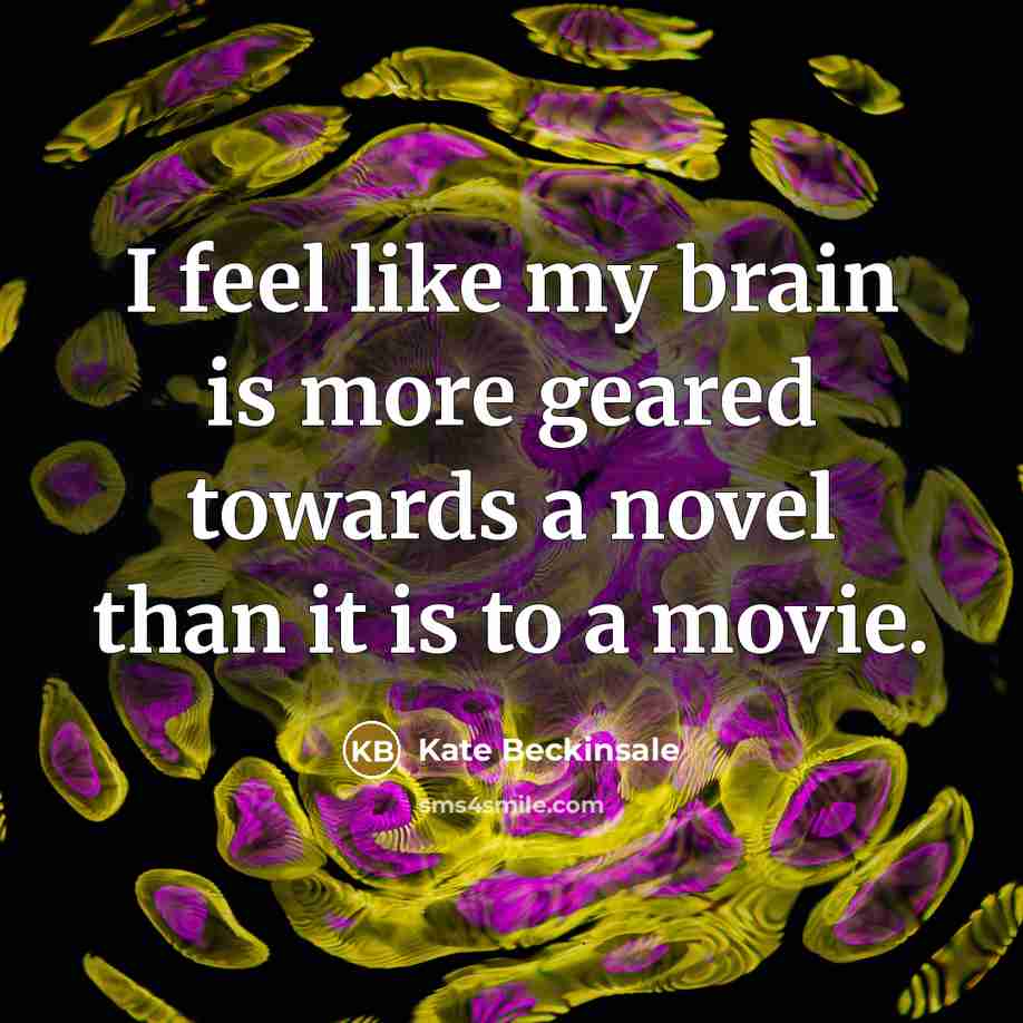 “I feel like my brain is more geared towards a…” quote by Kate Beckinsale