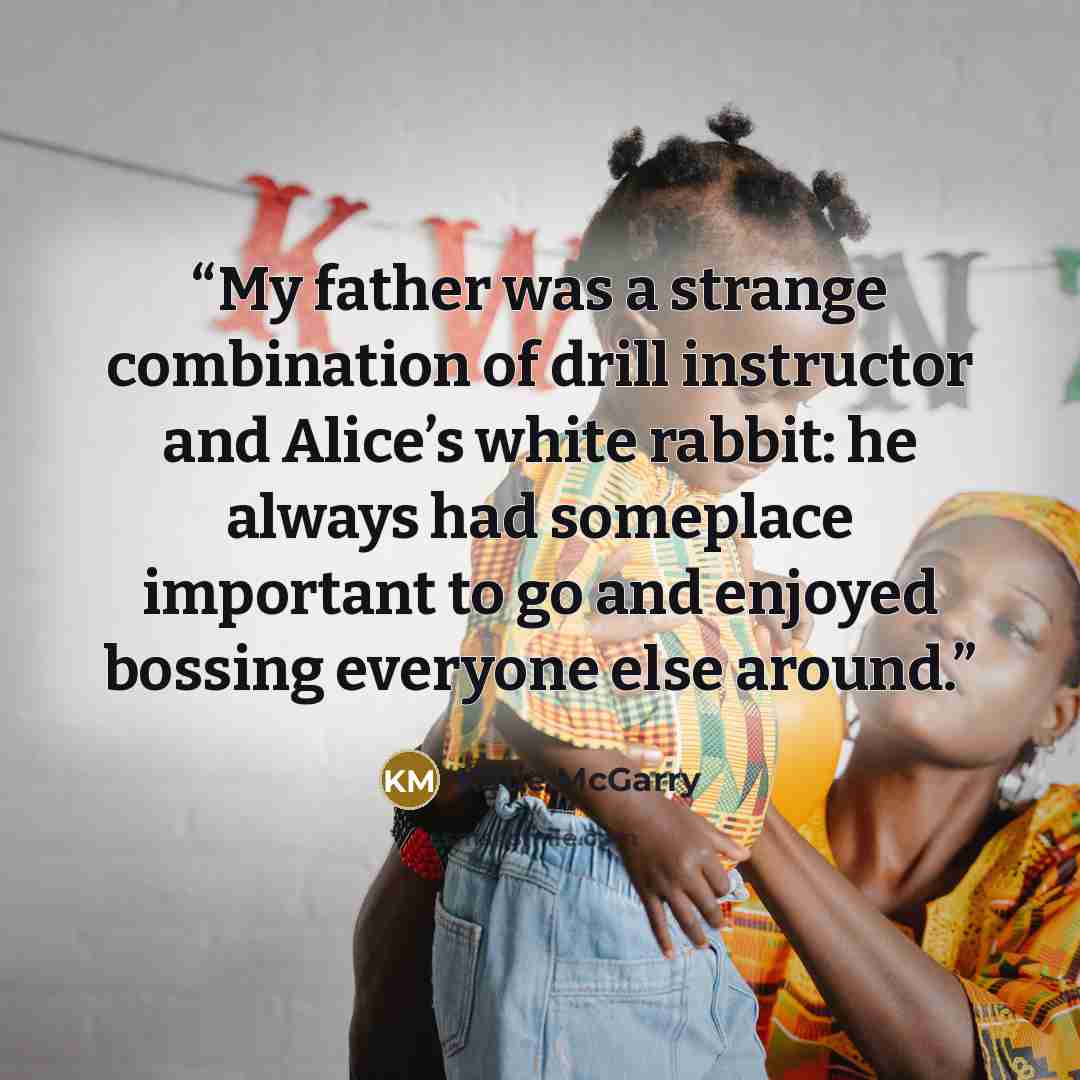 “My father was a strange combination of drill instructor and Alice’s white rabbit: he always had someplace important to go and enjoyed bossing everyone else around.” quote by Katie McGarry