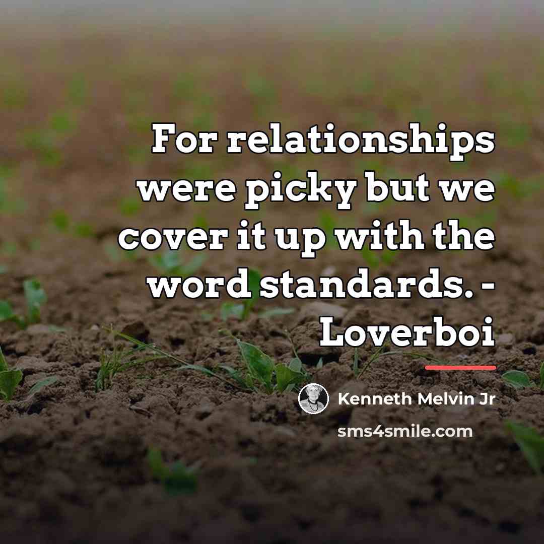 “For relationships were picky but we cover it up with…” quote by Kenneth Melvin Jr