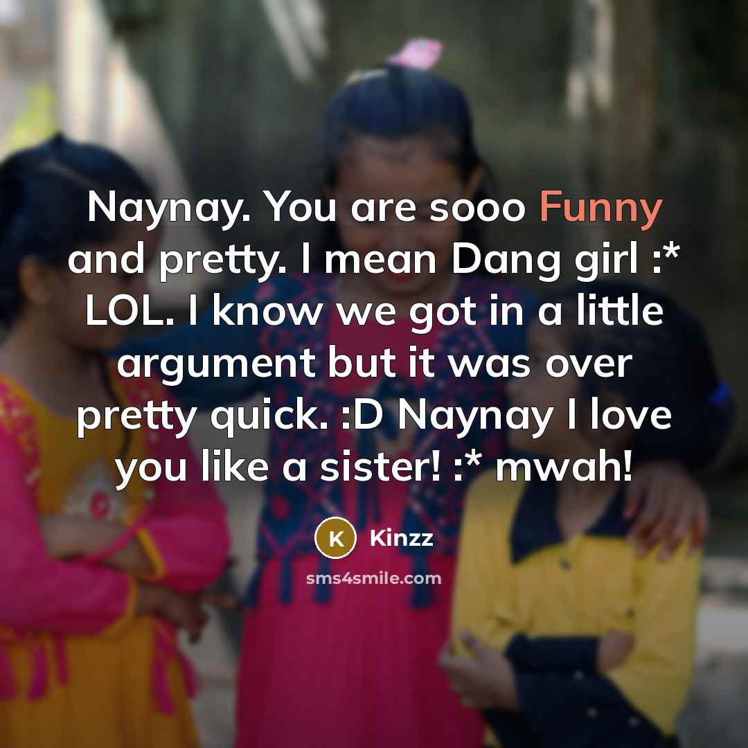 “Naynay. You are sooo Funny and pretty. I mean Dang…” quote by Kinzz