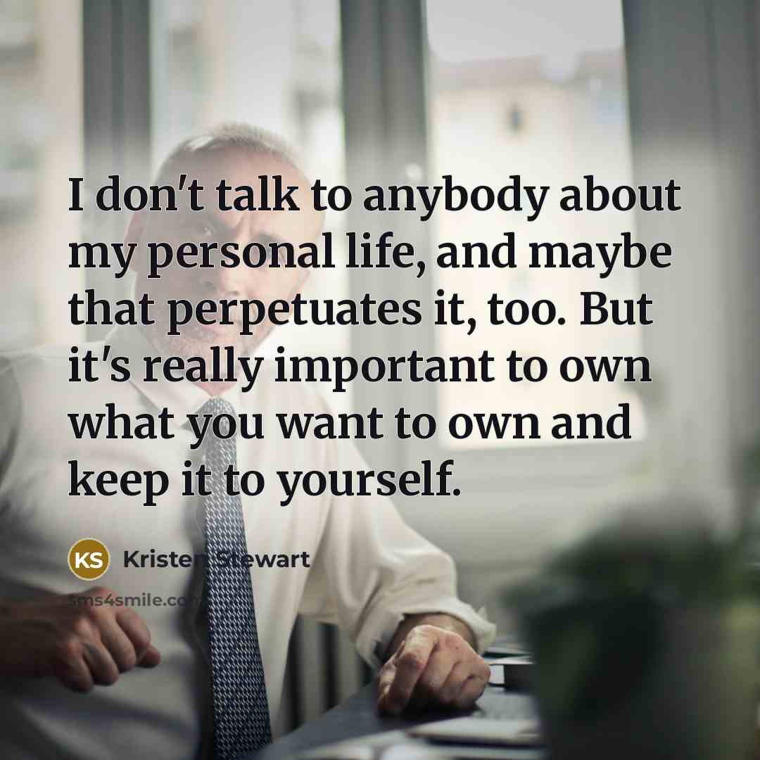 “I don't talk to anybody about my personal life, and…” quote by Kristen Stewart