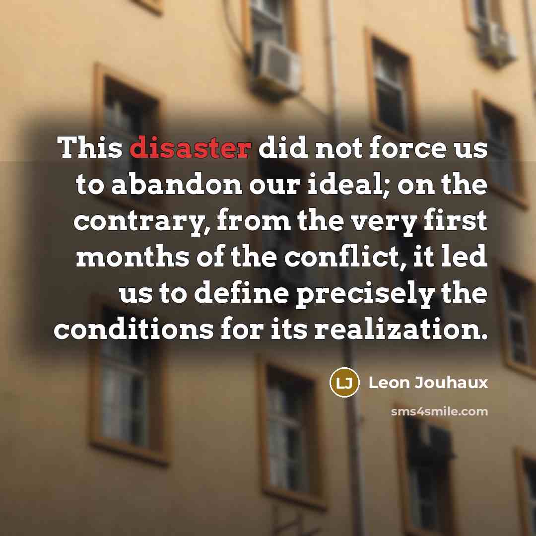 “This disaster did not force us to abandon our ideal;…” quote by Leon Jouhaux