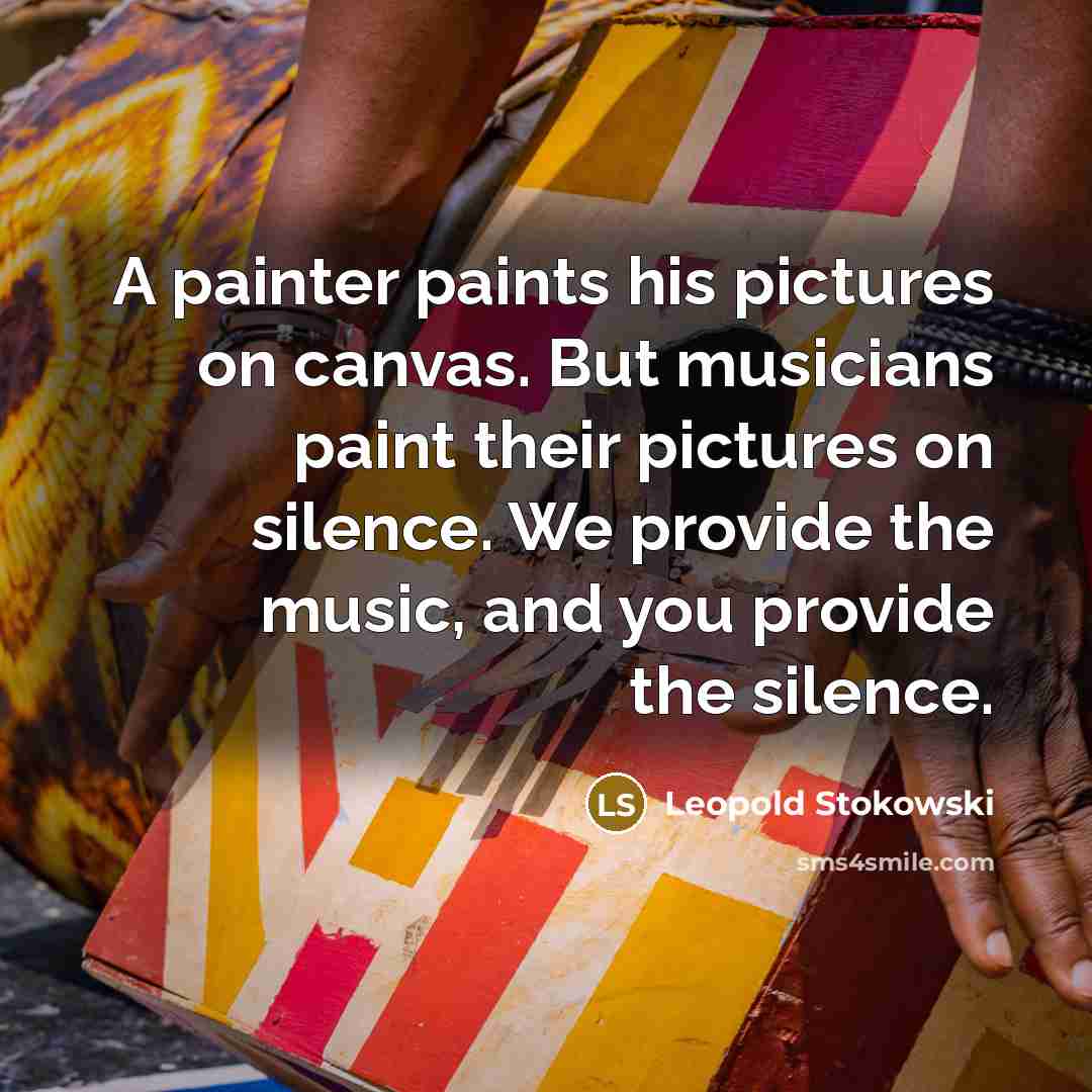 “A painter paints his pictures on canvas. But musicians paint…” quote by Leopold Stokowski