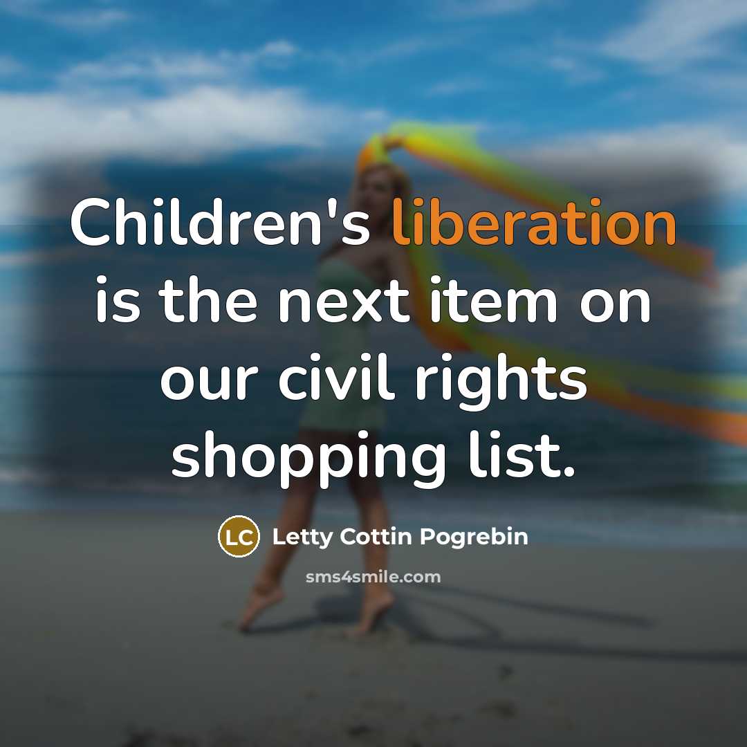 “Children's liberation is the next item on our civil rights…” quote by Letty Cottin Pogrebin