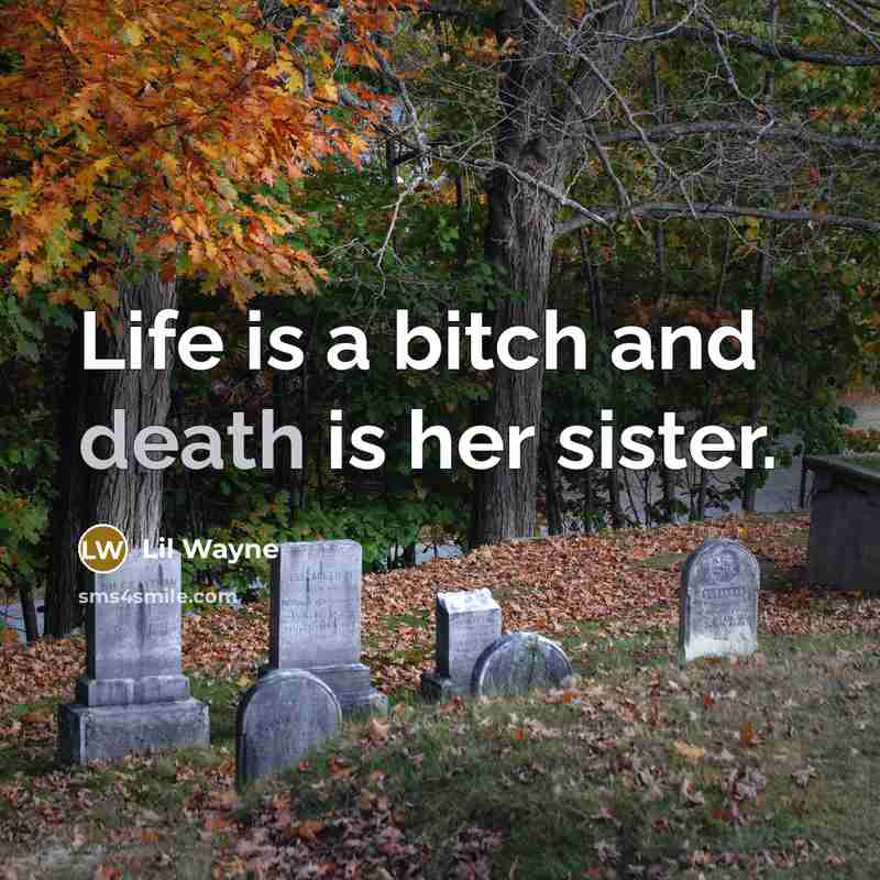 “Life is a bitch and death is her sister.…” quote by Lil Wayne