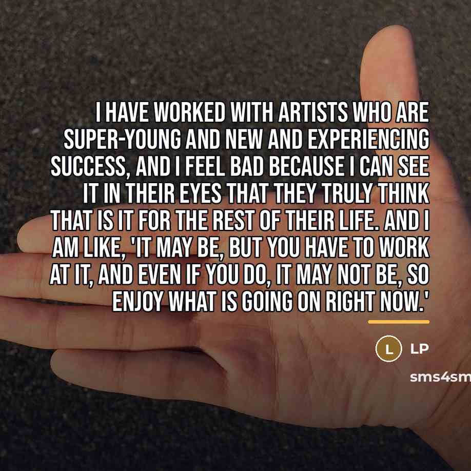 “I have worked with artists who are super-young and new…” quote by LP