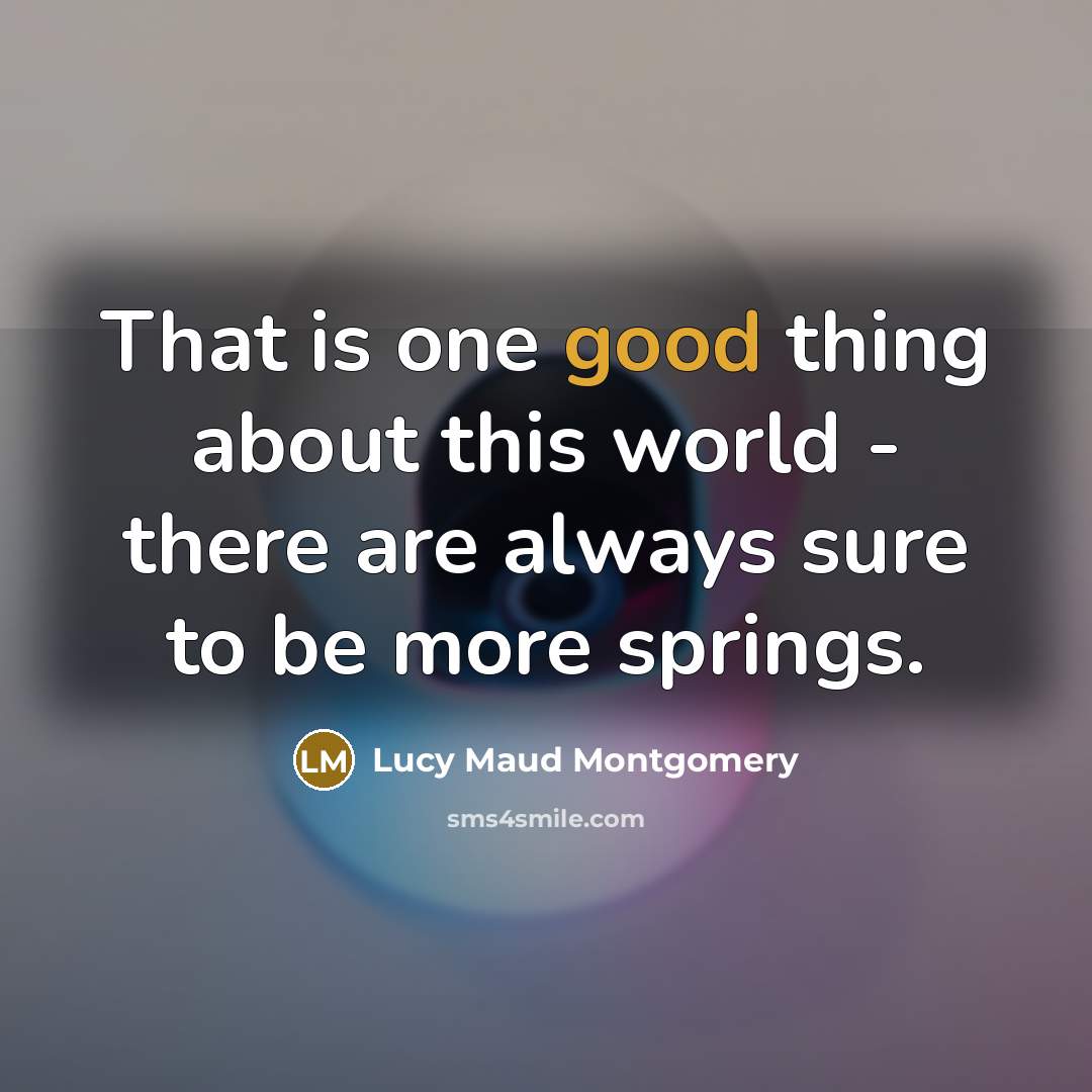 “That is one good thing about this world - there…” quote by Lucy Maud Montgomery