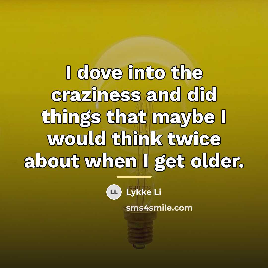 “I dove into the craziness and did things that maybe…” quote by Lykke Li