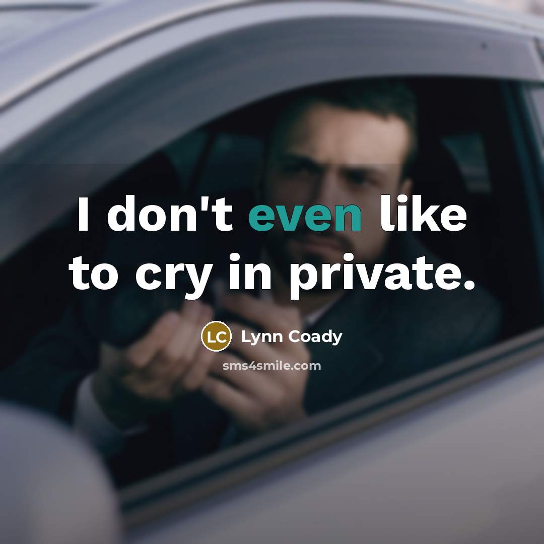 “I don't even like to cry in private.…” quote by Lynn Coady