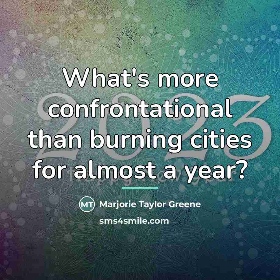 “What's more confrontational than burning cities for almost a year?…” quote by Marjorie Taylor Greene