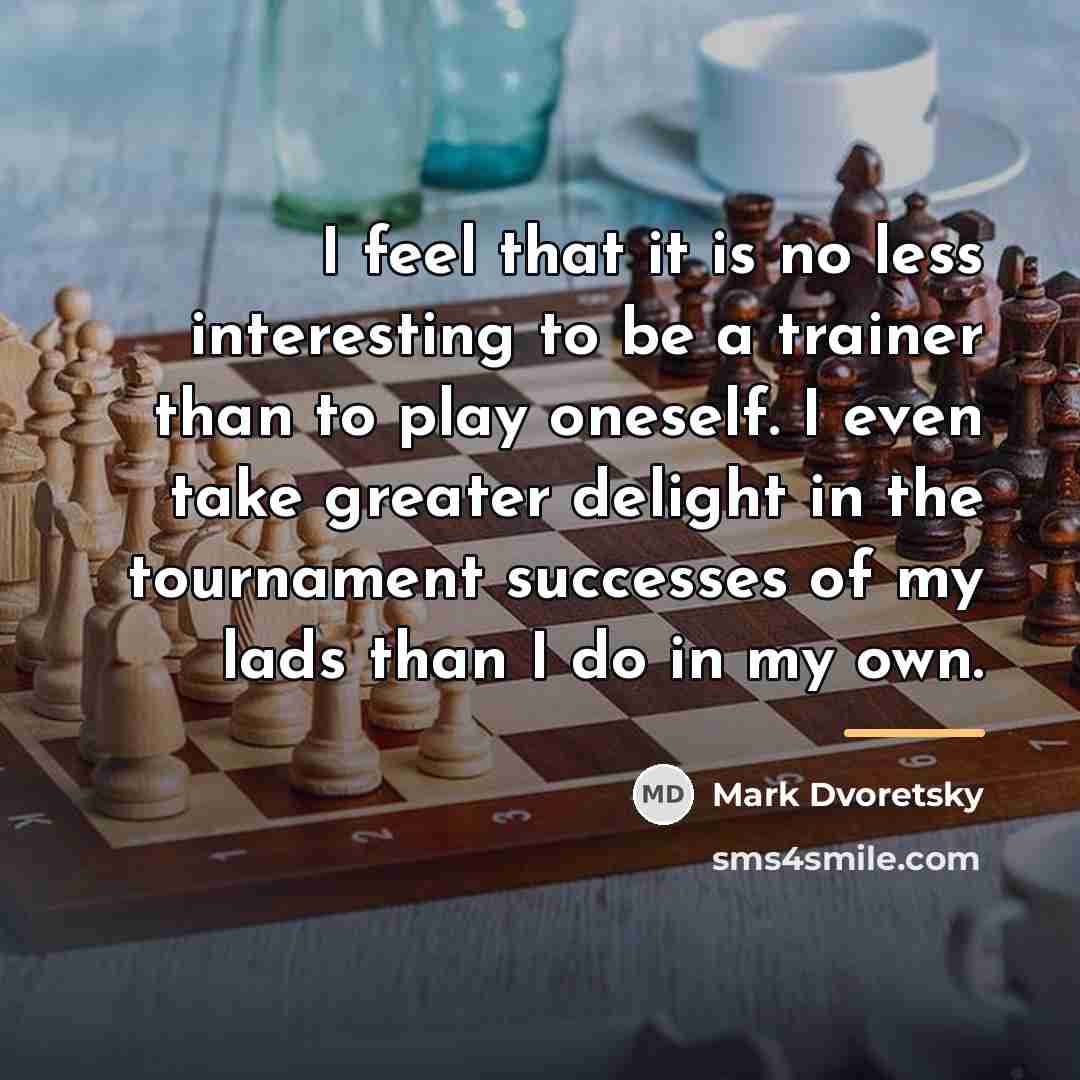 “I feel that it is no less interesting to be…” quote by Mark Dvoretsky