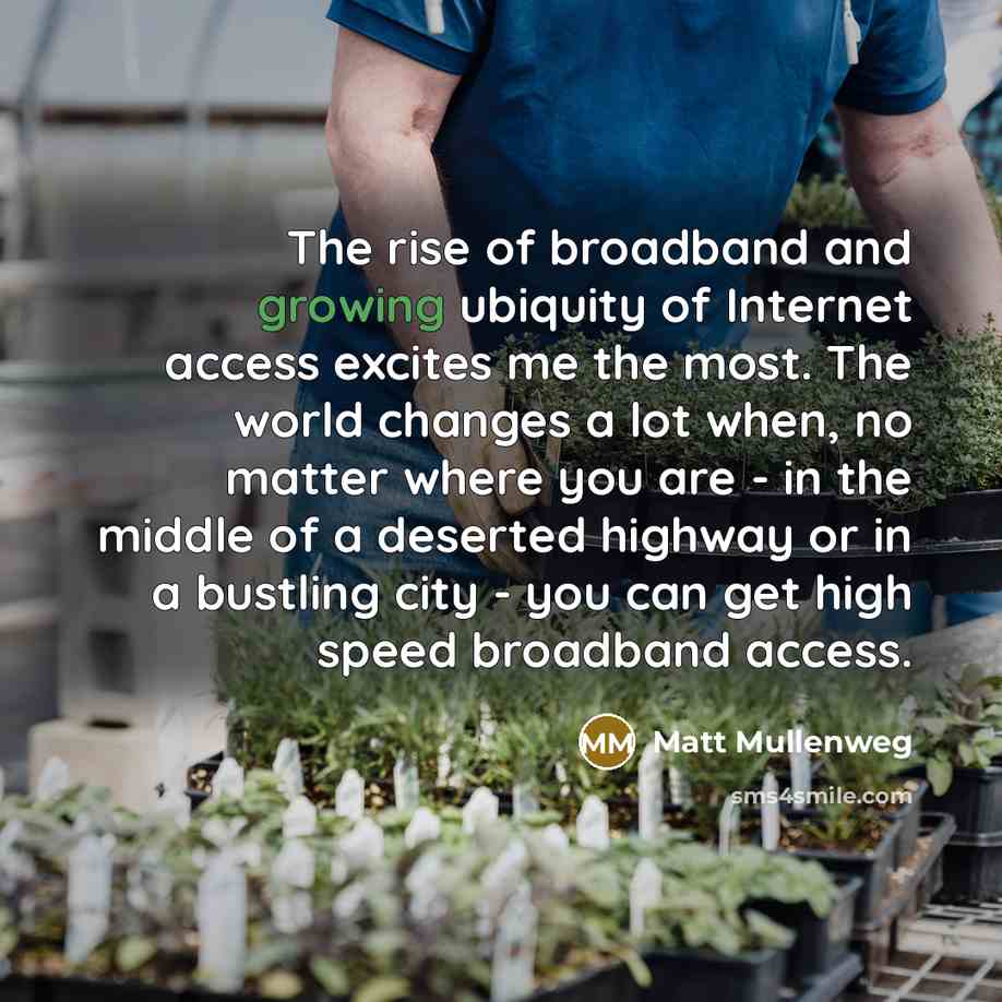 “The rise of broadband and growing ubiquity of Internet access…” quote by Matt Mullenweg