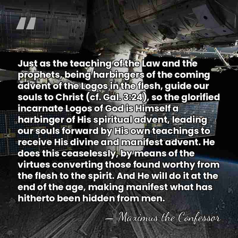 Just as the teaching of the Law and the prophets, being harbingers&hellip; - Maximus the Confessor