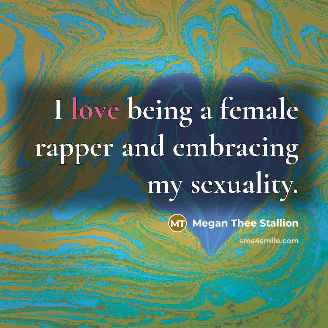 “I love being a female rapper and embracing my sexuality.…” quote by Megan Thee Stallion