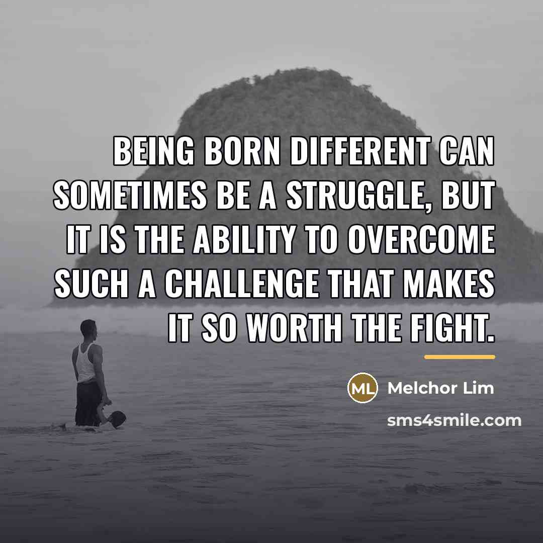 “Being born different can sometimes be a struggle, but it…” quote by Melchor Lim