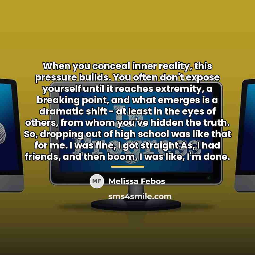 “When you conceal inner reality, this pressure builds. You often…” quote by Melissa Febos