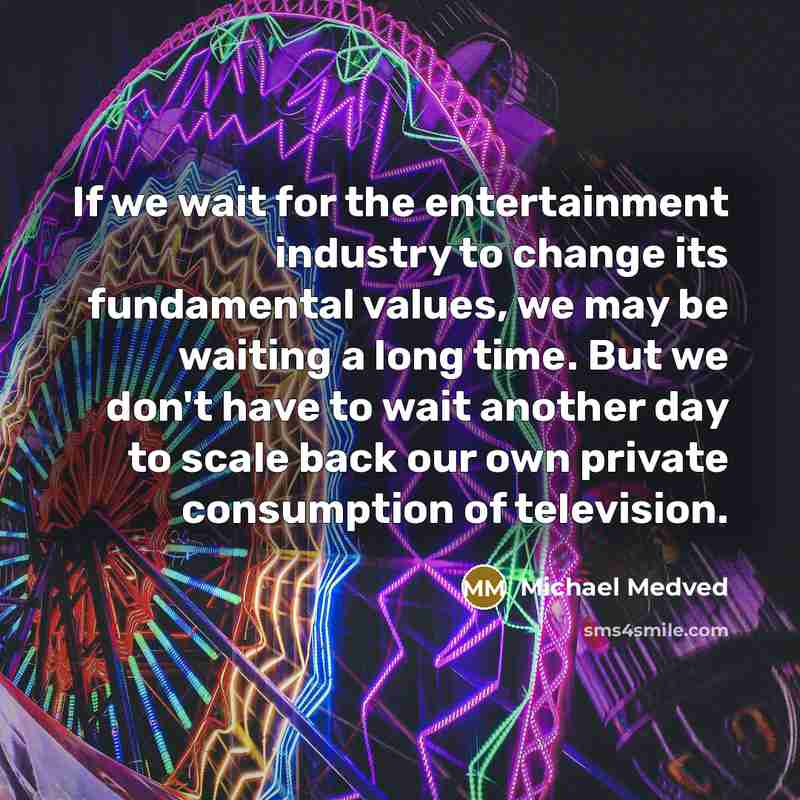 “If we wait for the entertainment industry to change its…” quote by Michael Medved