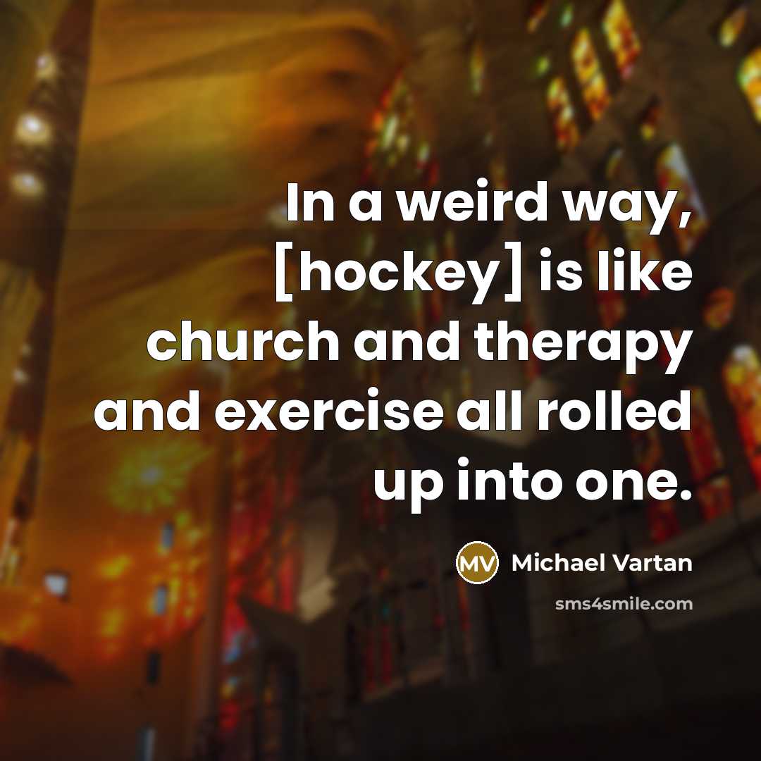 “In a weird way, [hockey] is like church and therapy…” quote by Michael Vartan