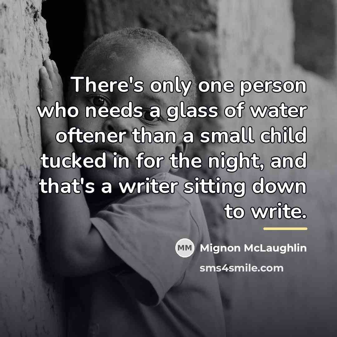 “There's only one person who needs a glass of water…” quote by Mignon McLaughlin