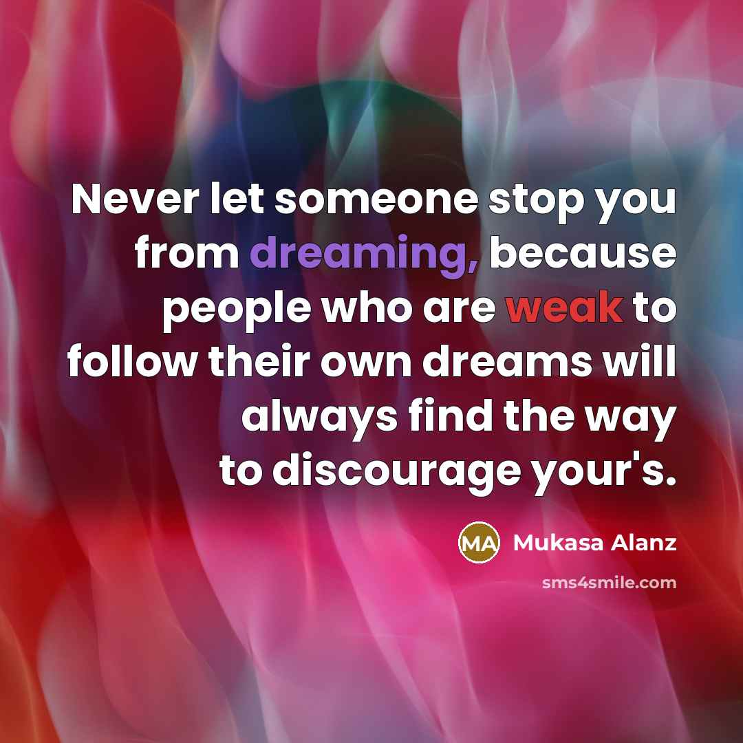 “Never let someone stop you from dreaming, because people who…” quote by Mukasa Alanz