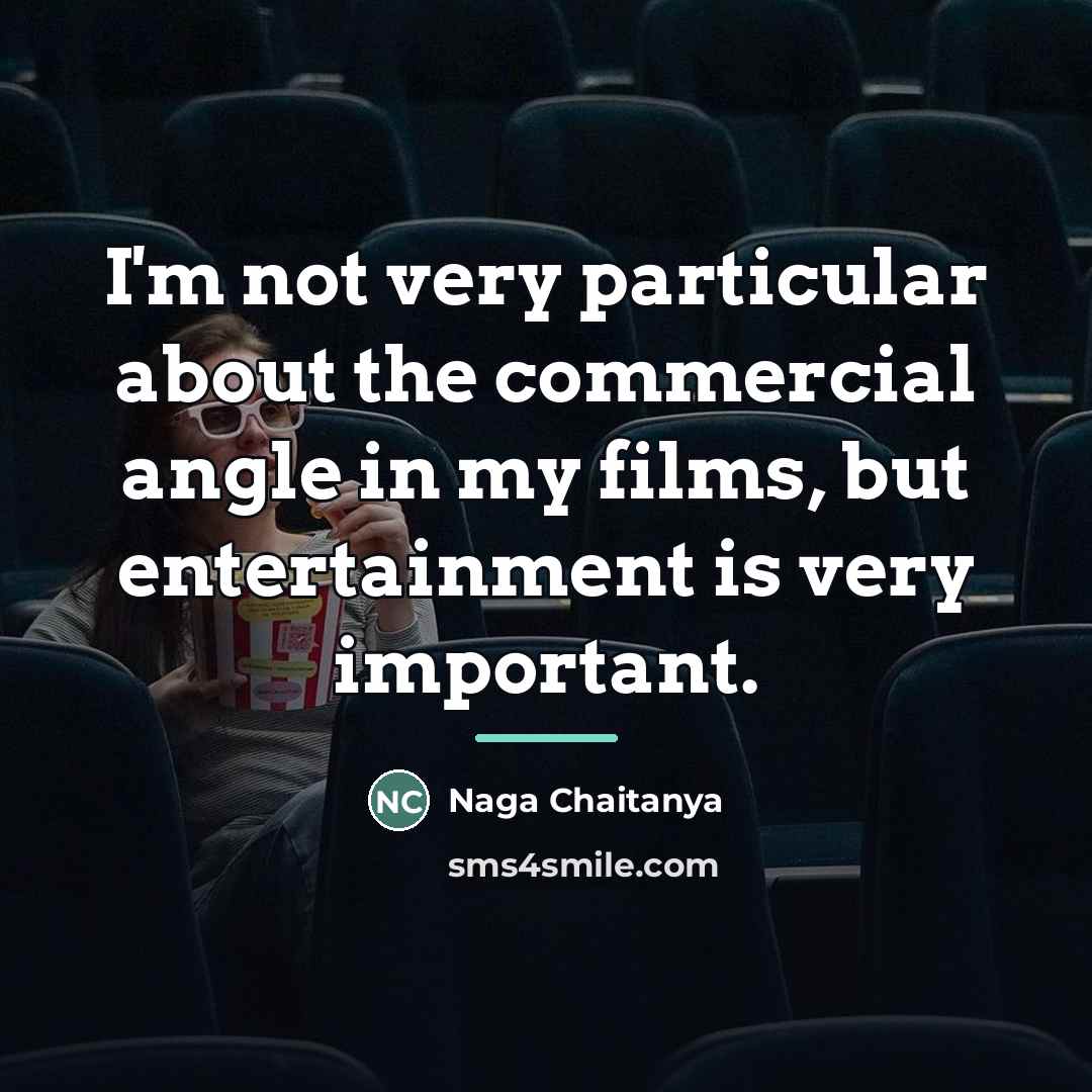 “I'm not very particular about the commercial angle in my…” quote by Naga Chaitanya