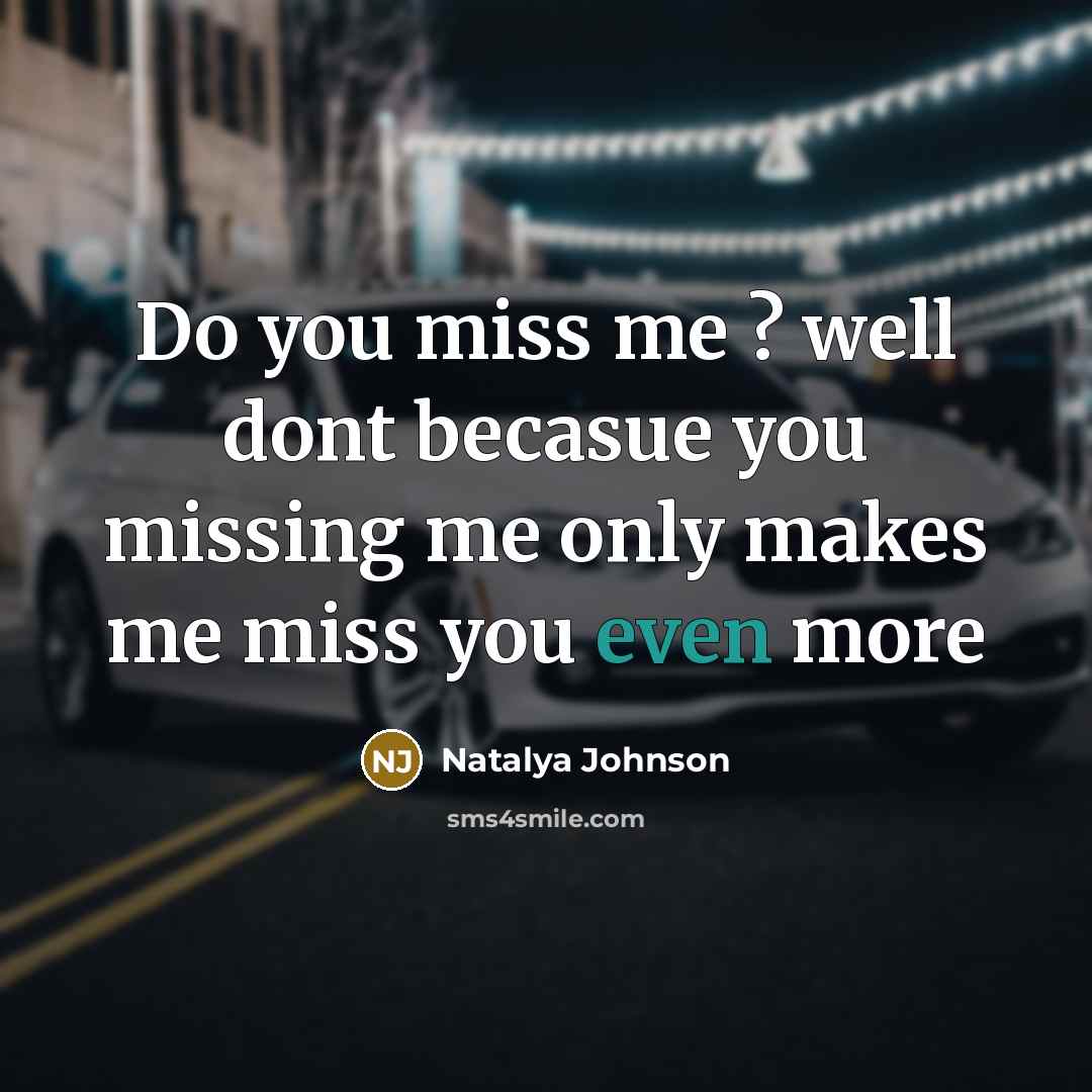 “Do you miss me ? well dont becasue you missing…” quote by Natalya Johnson