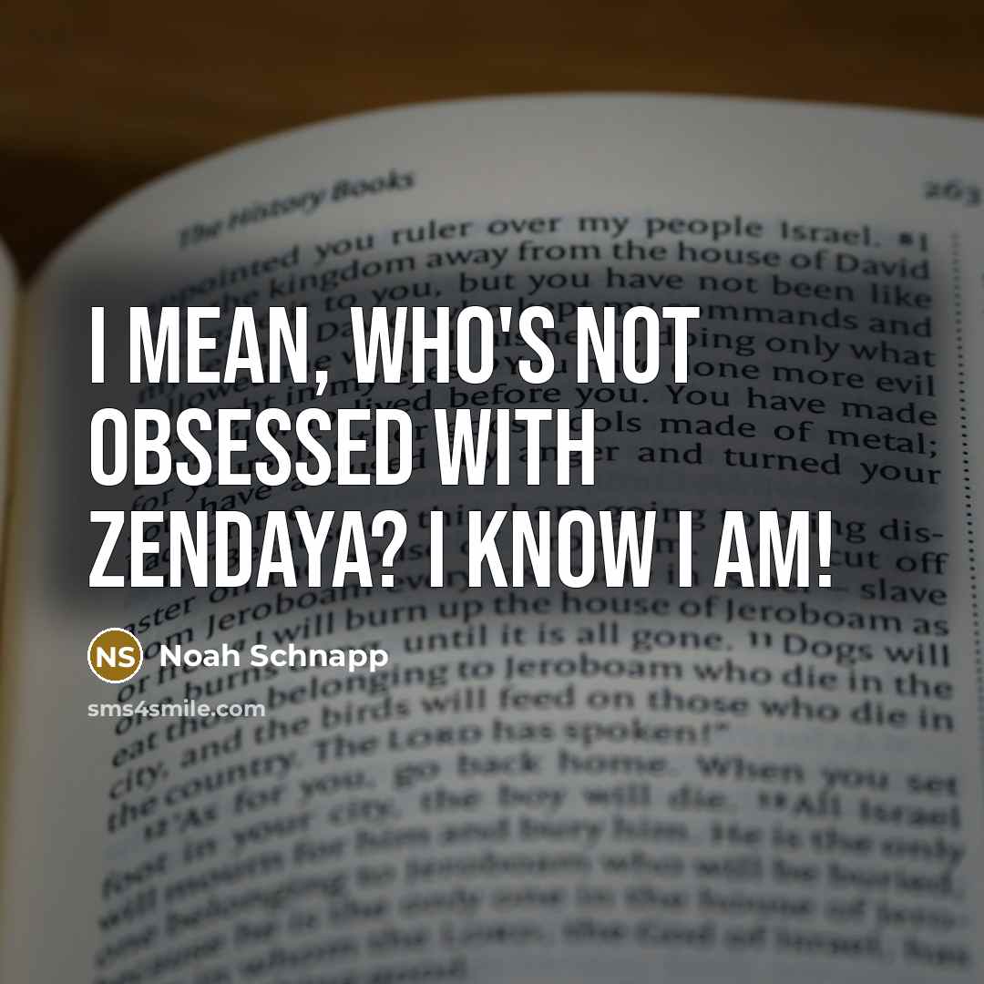 “I mean, who's not obsessed with Zendaya? I know I…” quote by Noah Schnapp