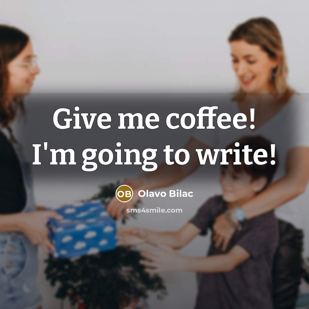 “Give me coffee! I'm going to write!” quote by Olavo Bilac