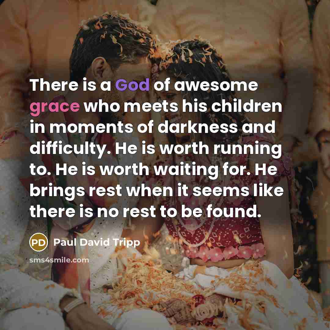 “There is a God of awesome grace who meets his…” quote by Paul David Tripp