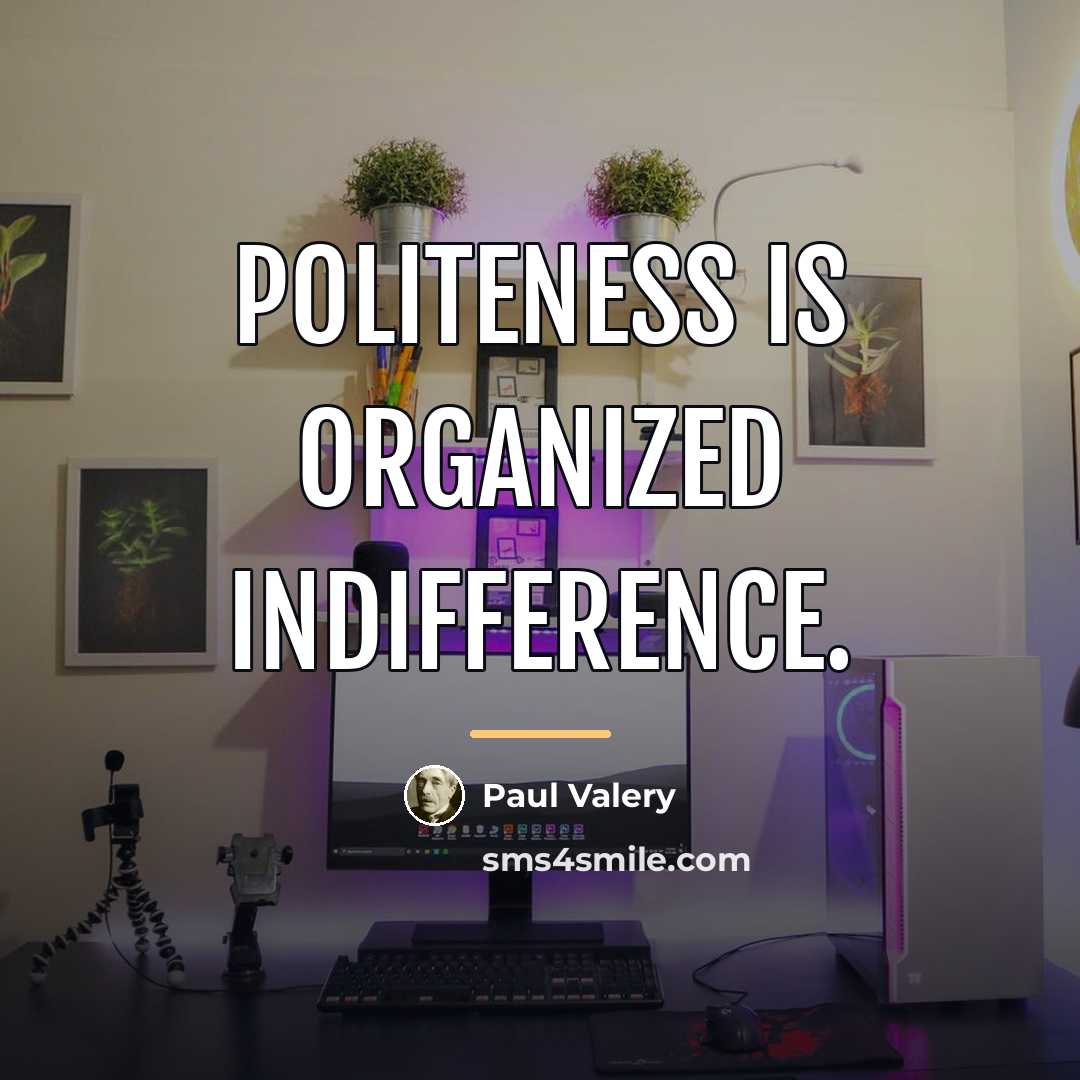 “Politeness is organized indifference.…” quote by Paul Valery