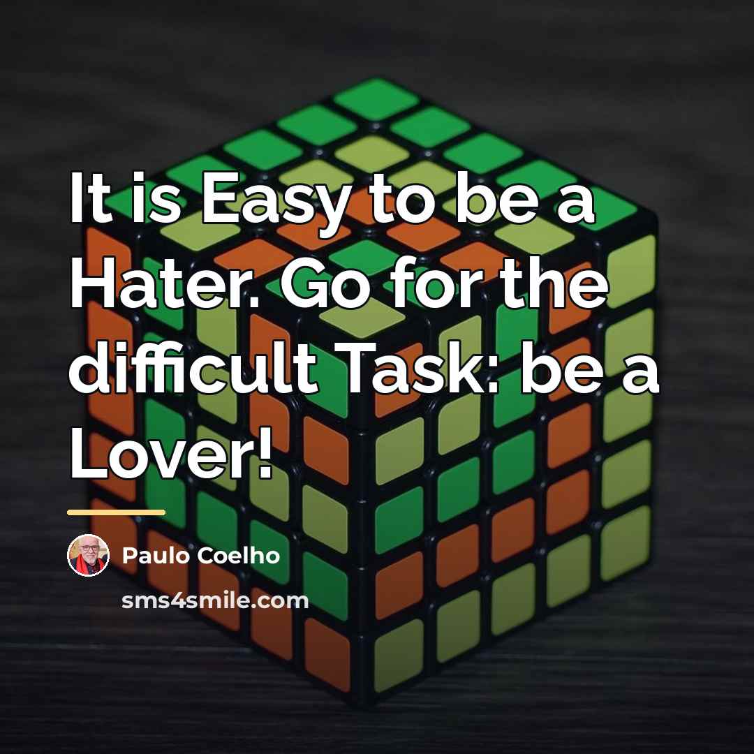 “It is Easy to be a Hater. Go for the…” quote by Paulo Coelho