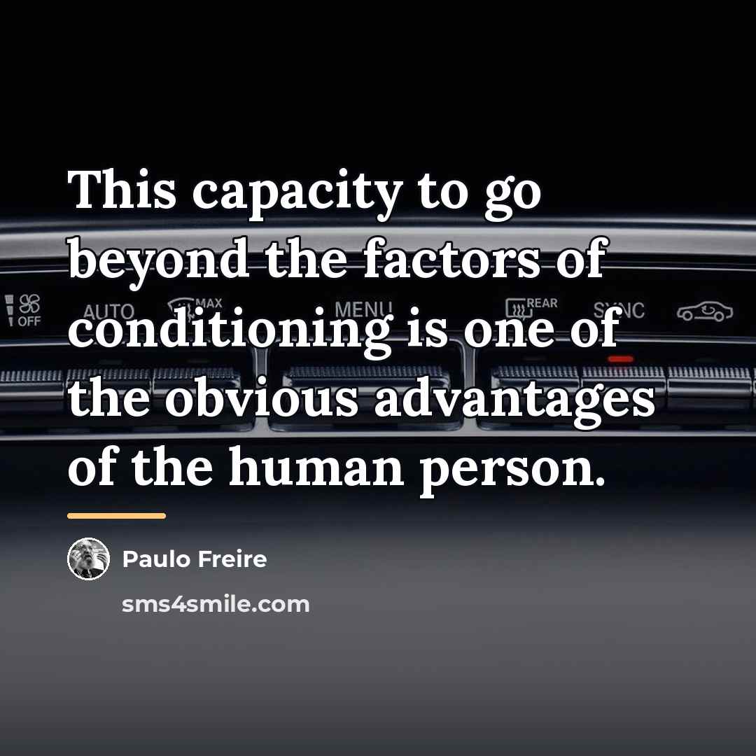 “This capacity to go beyond the factors of conditioning is…” quote by Paulo Freire