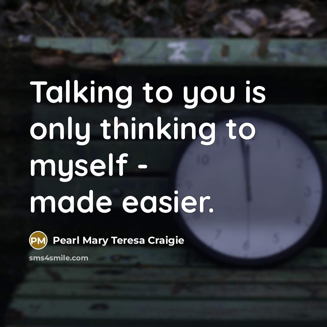“Talking to you is only thinking to myself - made…” quote by Pearl Mary Teresa Craigie