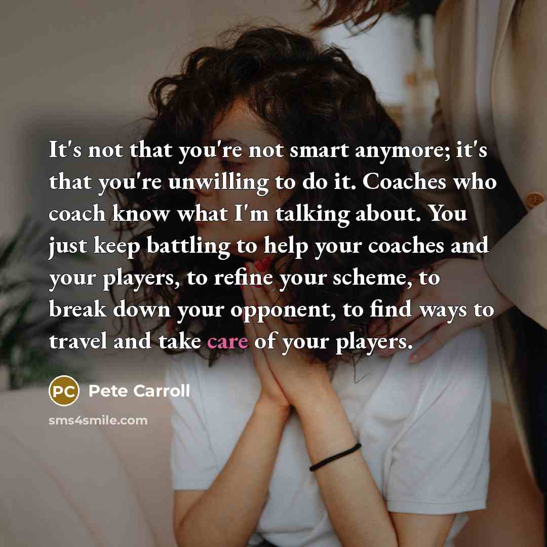 “It's not that you're not smart anymore; it's that you're…” quote by Pete Carroll