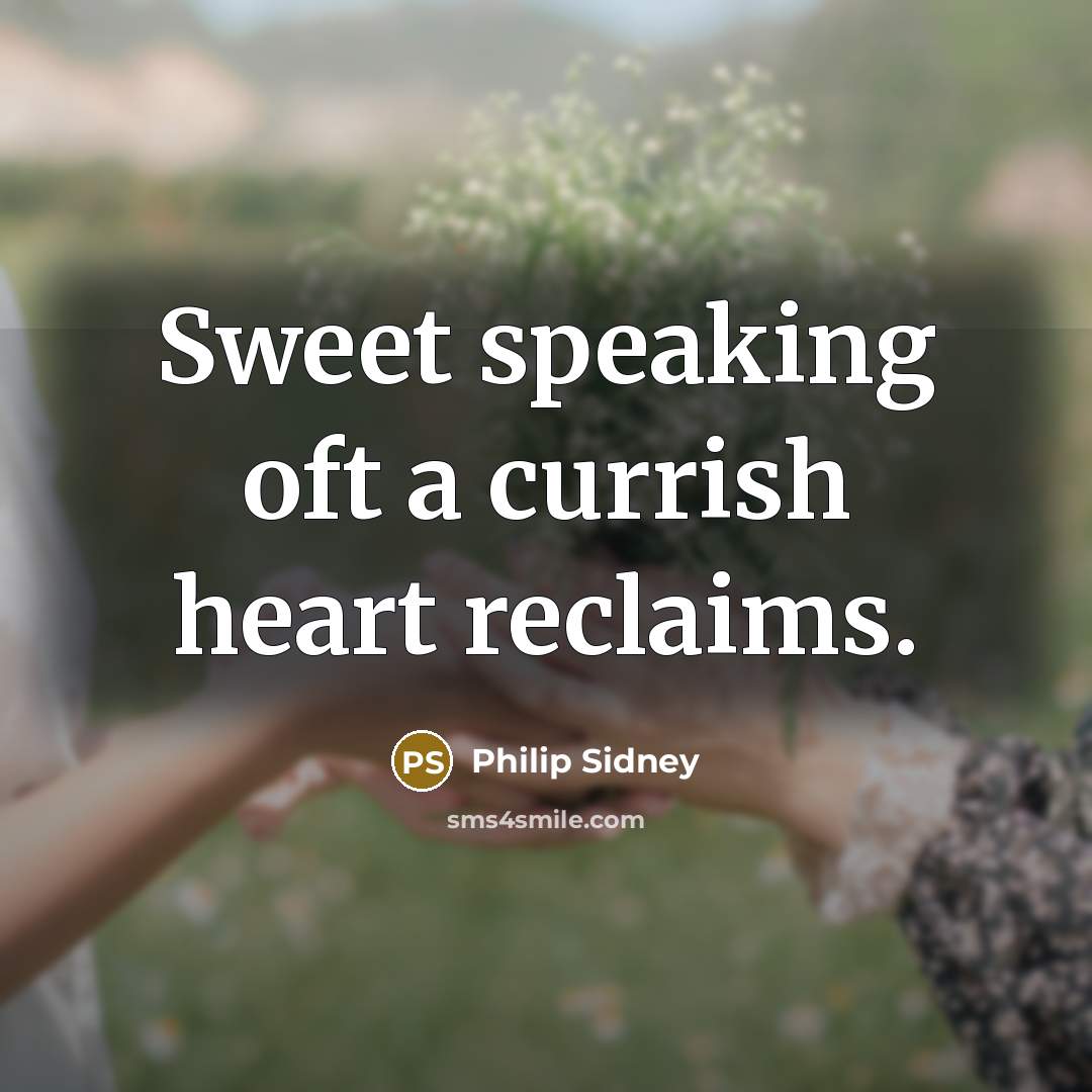 “Sweet speaking oft a currish heart reclaims.…” quote by Philip Sidney