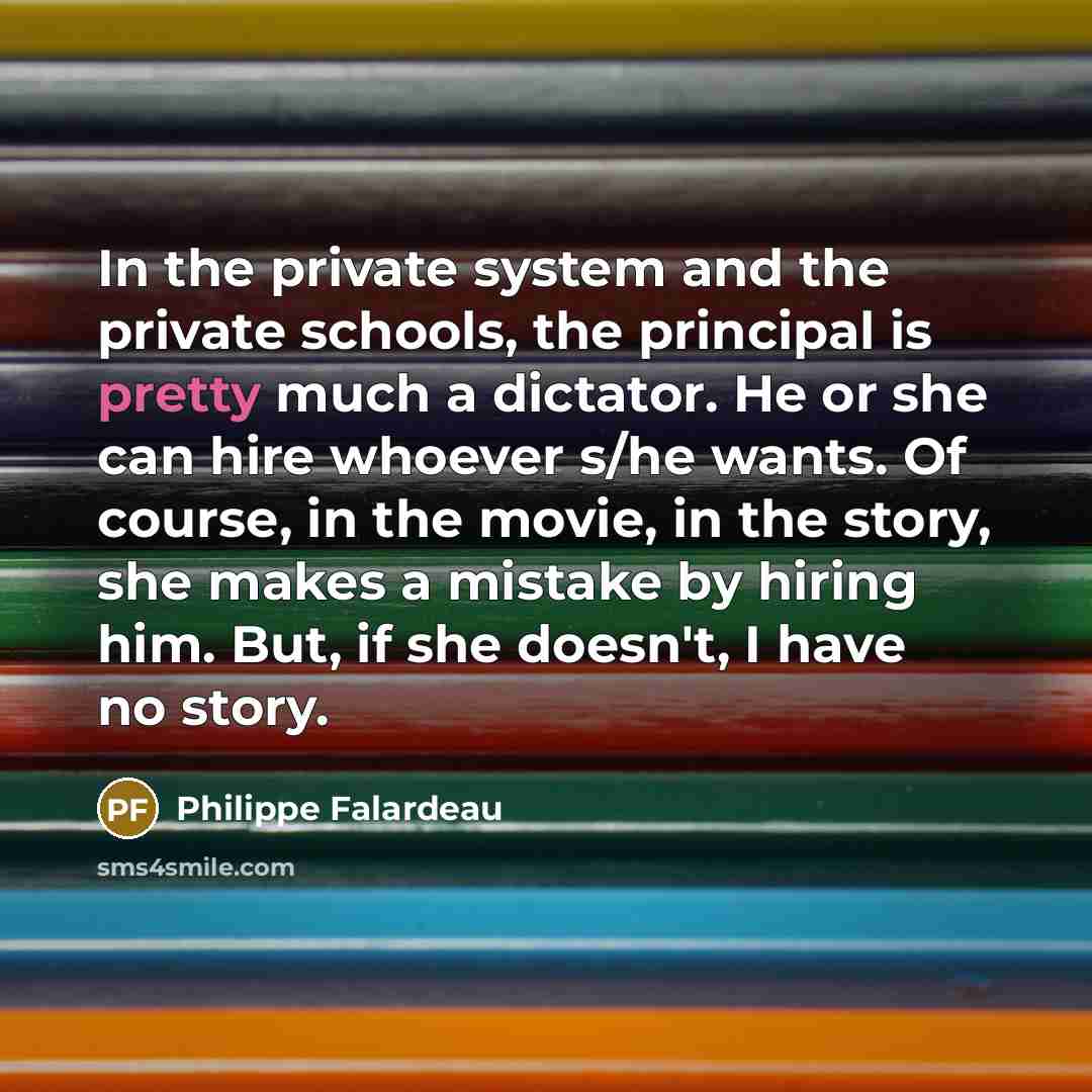 “In the private system and the private schools, the principal…” quote by Philippe Falardeau
