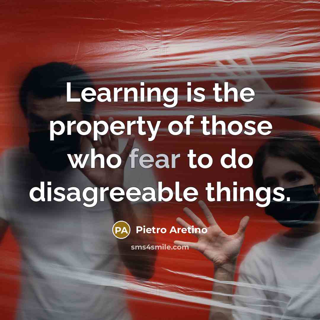 “Learning is the property of those who fear to do…” quote by Pietro Aretino