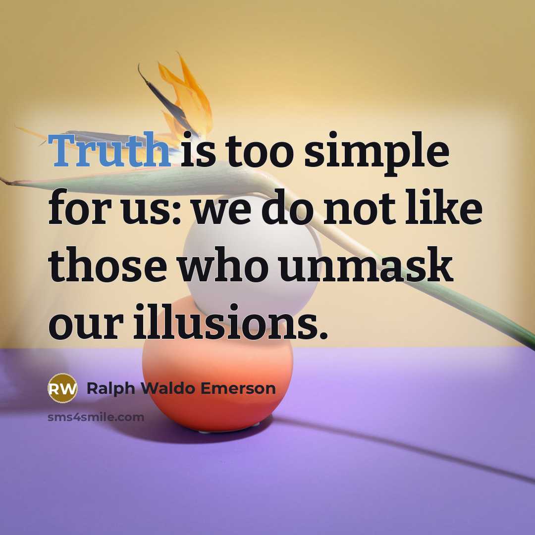 “Truth is too simple for us: we do not like…” quote by Ralph Waldo Emerson